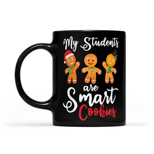 My Students Are Smart Cookies Funny Christmas Teachers  Black Mug Gift For Christmas