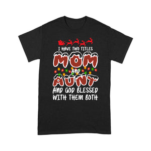 I Have Two Titles Mom And Aunt God Blessed With Them Both  Tee Shirt Gift For Christmas