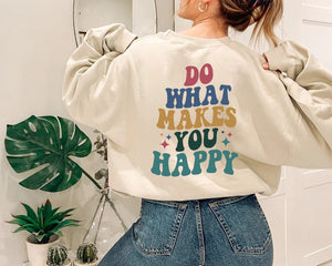 Do What Makes You Happy Sweatshirt, Inspirational Hoodie, Aesthetic Sweatshirt