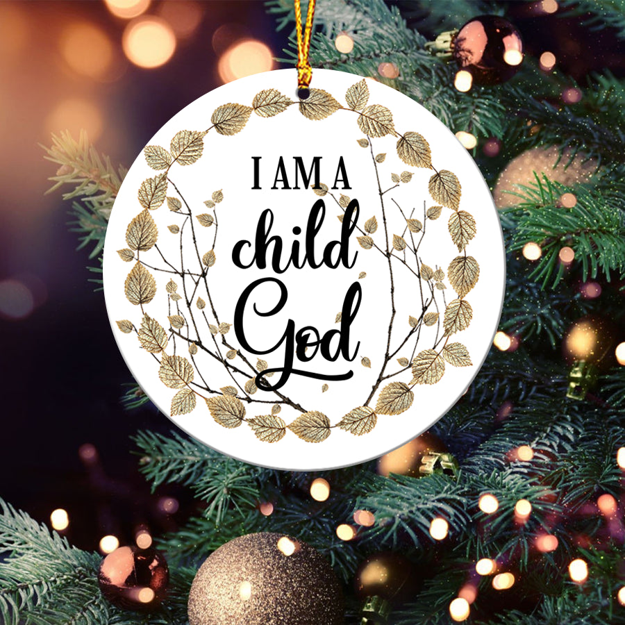 I am a Child of God Ceramic Ornament - Best gifts your whole family