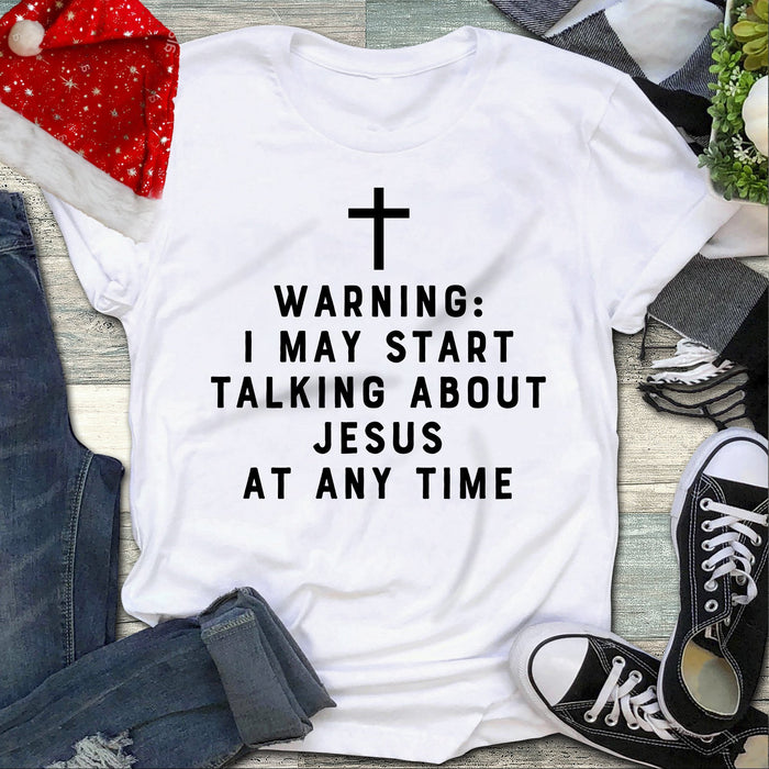 Warning I May Start Talking About Jesus At Any Time Shirt, Jesus Lover Shirt, Gift For Christian, Funny T-shirt