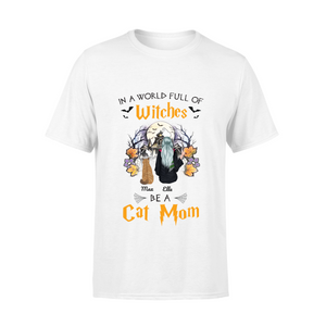 In A World Full Of Witches Be A Cat Mom Personalized Halloween Standard T-shirt