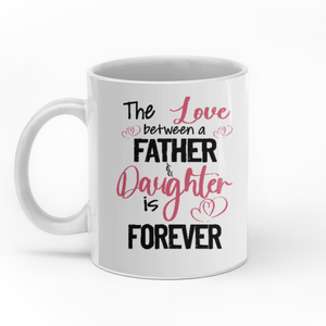 The Love Between A Father And Daughter Is Forever personalised gift customized mug coffee mugs gifts custom christmas mugs