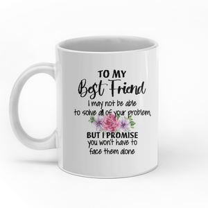 To My Best Friend I May Not Be Able To Solve All Of Your Problem personalized coffee mugs gifts custom christmas mugs