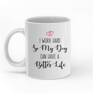 I work hard so my dog can have a better life personalised gift customized mug coffee mugs gifts custom christmas mugs