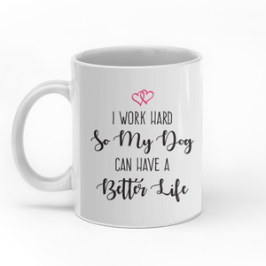 I work hard so my dog can have a better life personalised gift customized mug coffee mugs gifts custom christmas mugs
