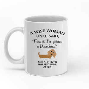 A wise woman once said I'm getting a dachshund custom christmas mugs