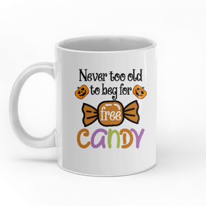 Never Too Old To Beg For Free Candy personalised gift customized mug coffee mugs gifts custom christmas mugs