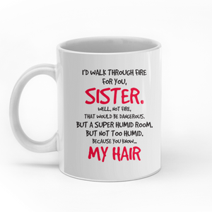 I'd walk through fire for you personalised sister gift customized mug coffee mugs gifts custom friends christmas mugs