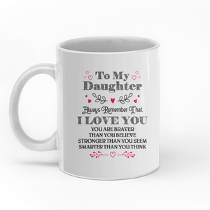 To my daughter always remember that I love you personalised gift customized mug coffee mugs gifts custom christmas mugs, gift for Daughter