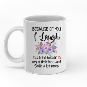 Because Of You I Laugh A Little Harder And Smile A Lot More custom christmas mugs
