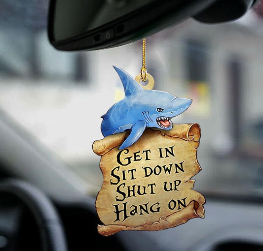 Shark Get In Sit Down Shut Up Car Hanging Ornaments, Shark Lover Two Sided Ornament - Best gifts your whole family