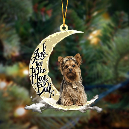 Yorkshire Terrier I Love You To The Moon And Back Hanging Ornament, Car Ornament, Christmas Ornament - Best gifts your whole family